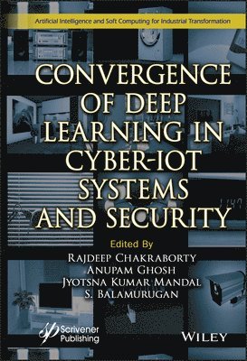 Rajdeep Chakraborty, Anupam Ghosh, Jyotsna Kumar Mandal, S. Balamurugan, India) Chakraborty, Rajdeep (Netaji Subhash Engineering College, Kolkata, India) Ghosh, Anupam (Netaji Subhash Engineering College, Kolkata, India) Balamurugan, S. (Intelligent Research Consultancy Services (iRCS), Tamilnadu - Convergence of Deep Learning in Cyber-IoT Systems and Security, Inbunden
