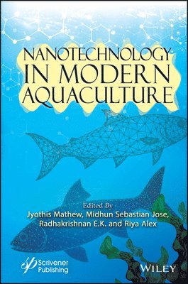 Jyothis Mathew, Midhun Sebastian Jose, Radhakrishnan Edayileveettil Krishnankutty, Riya Alex - Nanotechnology in Modern Aquaculture, Inbunden