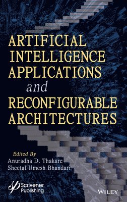 bokomslag Artificial Intelligence Applications and Reconfigurable Architectures