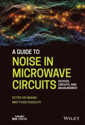 Peter Heymann, Matthias Rudolph - Guide to Noise in Microwave Circuits, Inbunden