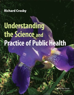 Richard Crosby - Understanding the Science and Practice of Public Health, Häftad