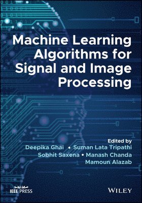 Suman Lata Tripathi, Deepika Ghai, Suman Lata Tripathi, Sobhit Saxena, Manash Chanda, Mamoun Alazab - Machine Learning Algorithms for Signal and Image Processing, Inbunden