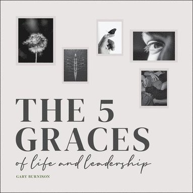 bokomslag The Five Graces of Life and Leadership