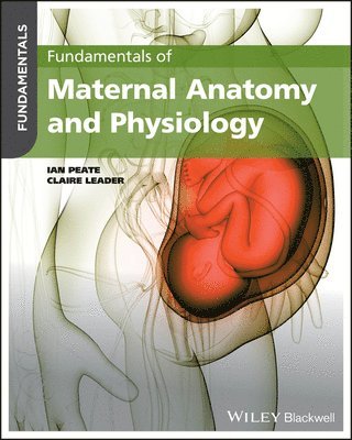 Ian Peate, Claire Leader - Fundamentals of Maternal Anatomy and Physiology, Häftad
