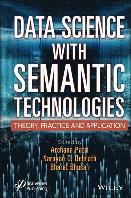 Archana Patel, Narayan C. Debnath, Bharat Bhusan, Vietnam) Patel, Archana (Eastern International University, Narayan C. (School of Engineering Vietnam) Debnath, India) Bhusan, Bharat (Sharda University Information Technology, Narayan C Debnath - Data Science with Semantic Technologies, Inbunden
