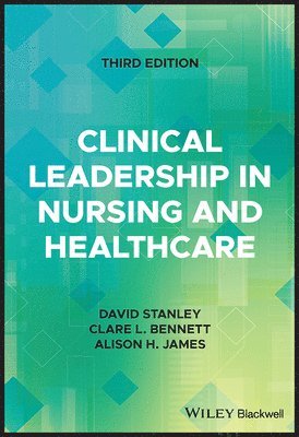 David Stanley, David Stanley, Clare L. Bennett, Alison H. James - Clinical Leadership in Nursing and Healthcare, Häftad
