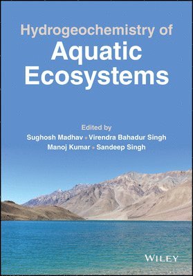 Sughosh Madhav, Sughosh Madhav, Virendra Bahadur Singh, Manoj Kumar, Sandeep Singh - Hydrogeochemistry of Aquatic Ecosystems, Inbunden