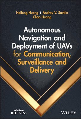 Hailong Huang, Andrey V. Savkin, Chao Huang - Autonomous Navigation and Deployment of UAVs for Communication, Surveillance and Delivery, Inbunden