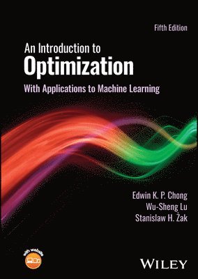 Edwin K. P. Chong, Wu-Sheng Lu, Stanislaw H. Zak, Edwin K. P. (Colorado State University) Chong, Canada) Lu, Wu-Sheng (University of Victoria, Stanislaw H. (Purdue University) Zak - Introduction to Optimization, Inbunden