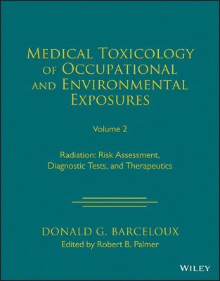 Medical Toxicology of Occupational and Environmental Exposures to Radiation, Volume 2 1