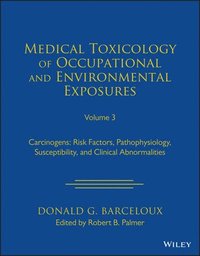 bokomslag Medical Toxicology of Occupational and Environment al Exposures to Carcinogens: Risk Factors, Pathoph ysiology, and Clinical Abnormalities, Volume 3