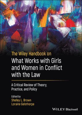 The Wiley Handbook on What Works with Girls and Women in Conflict with the Law 1