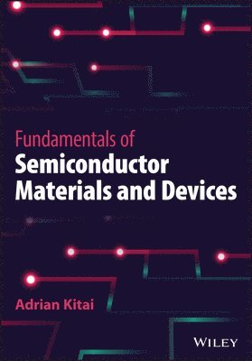 Adrian Kitai - Fundamentals of Semiconductor Materials and Devices, Inbunden
