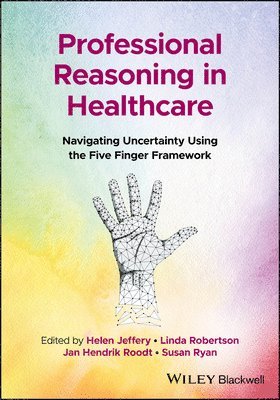 Helen Jeffery, Linda Robertson, Jan Hendrik Roodt, Susan Ryan - Professional Reasoning in Healthcare, Häftad