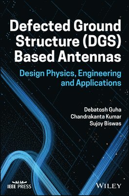Debatosh Guha, Chandrakanta Kumar, Sujoy Biswas - Defected Ground Structure (DGS) Based Antennas, Inbunden