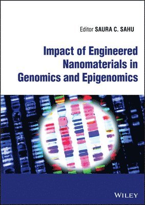 Saura C. Sahu - Impact of Engineered Nanomaterials in Genomics and Epigenomics, Inbunden