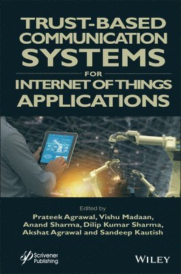 Prateek Agrawal, Vishu Madaan, Anand Sharma, Dilip Kumar Sharma, Akshat Agrawal, Sandeep Kautish - Trust-Based Communication Systems for Internet of Things Applications, Inbunden