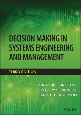 Patrick J. Driscoll, Gregory S. Parnell, Dale L. Henderson - Decision Making in Systems Engineering and Management, Inbunden
