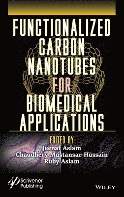 Jeenat Aslam, Chaudhery Mustansar Hussain, Ruby Aslam, USA) Hussain, Chaudhery Mustansar (New Jersey Institute of Technology (NJIT) - Functionalized Carbon Nanotubes for Biomedical Applications, Inbunden