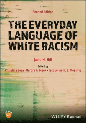 Jane H. Hill, USA) Hill, Jane H. (University of Arizona, Christina Leza, Barbra A. Meek, Jacqueline H. E. Messing, USA) Leza, Christina (Colorado College, USA) Meek, Barbra A. (University of Michigan, USA) Messing, Jacqueline H. E. (University of Maryland - Everyday Language of White Racism, Häftad