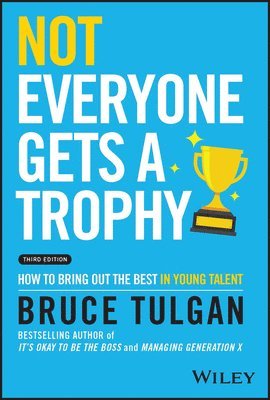 Bruce Tulgan, Bruce (Rainmaker Inc) Tulgan - Not Everyone Gets a Trophy, Inbunden