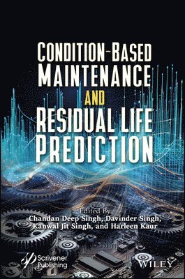 Chandan Deep Singh, Davinder Singh, Kanwal Jit Singh, Harleen Kaur - Condition-Based Maintenance and Residual Life Prediction, Inbunden