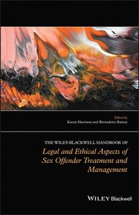bokomslag The Wiley-Blackwell Handbook of Legal and Ethical Aspects of Sex Offender Treatment and Management