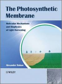 bokomslag The Photosynthetic Membrane: Molecular Mechanisms and Biophysics of Light Harvesting
