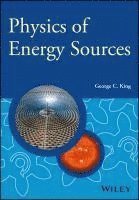 George C. King, UK) King, George C. (University of Manchester, George C King - Physics of Energy Sources, Inbunden