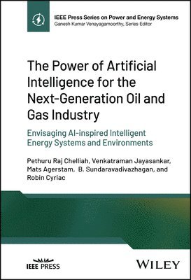 Pethuru Raj Chelliah, Venkatraman Jayasankar, Mats Agerstam, B. Sundaravadivazhagan, Robin Cyriac - Power of Artificial Intelligence for the Next-Generation Oil and Gas Industry, Inbunden