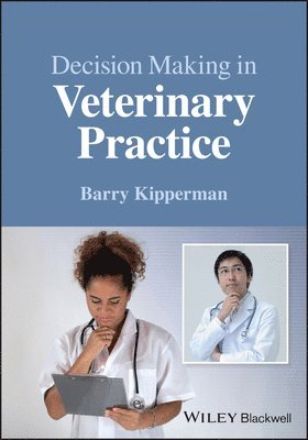 Barry Kipperman, USA) Kipperman, Barry (University of California at Davis, School of Veterinary Medicine, Davis, CA - Decision-Making in Veterinary Practice, Häftad
