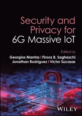Georgios Mantas, Georgios Mantas, Firooz Saghezchi, Jonathan Rodriguez, Victor Sucasas - Security and Privacy for 6G Massive IoT, Inbunden