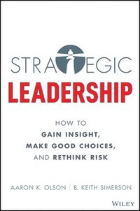 bokomslag Strategic Leadership: How to Gain Insight, Make Good Choices, and Rethink Risk