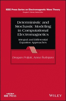 Dragan Poljak, Anna Susnjara, Douglas H Werner - Deterministic and Stochastic Modeling in Computational Electromagnetics, Inbunden