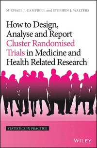 bokomslag How to Design, Analyse and Report Cluster Randomised Trials in Medicine and Health Related Research