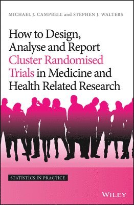How to Design, Analyse and Report Cluster Randomised Trials in Medicine and Health Related Research 1