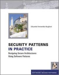 bokomslag Security Patterns In Practice: Designing Secure Architectures Using Software Patterns