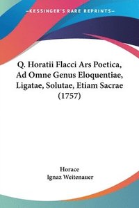 bokomslag Q. Horatii Flacci Ars Poetica, Ad Omne Genus Eloquentiae, Ligatae, Solutae, Etiam Sacrae (1757)