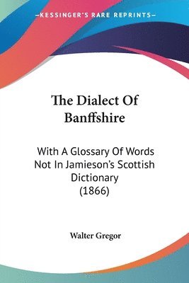 Walter Gregor - Dialect Of Banffshire, Häftad