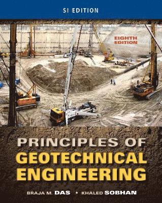 Braja Das, Khaled Sobhan - Principles of Geotechnical Engineering, SI Edition, Häftad