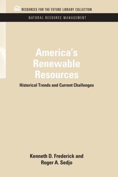 Kenneth D. Frederick, Roger a. Sedjo - America's Renewable Resources: Historical Trends and Current Challenges, Inbunden