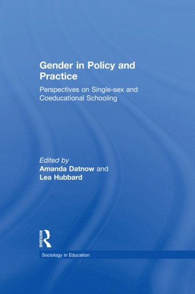 Amanda Datnow, Lea Hubbard - Gender in Policy and Practice: Perspectives on Single Sex and Coeducational Schooling, Inbunden