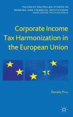 D. Pîrvu, D. Pirvu, Daniela Pîrvu - Corporate Income Tax Harmonization in the European Union, Inbunden