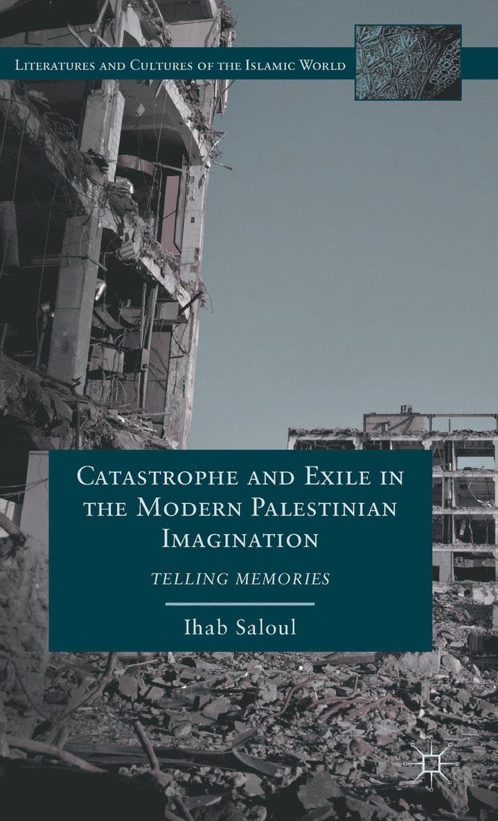 I. Saloul, Ihab Saloul - Catastrophe and Exile in the Modern Palestinian Imagination, Inbunden
