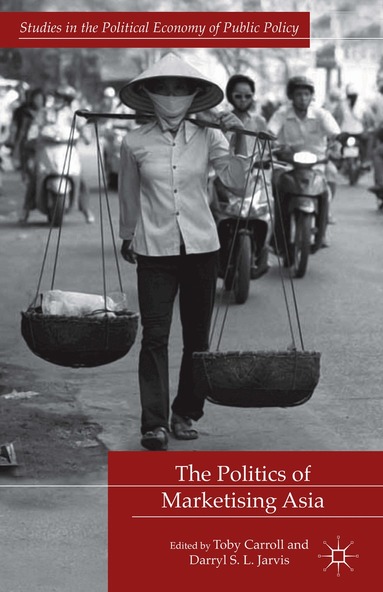 T. Carroll, D. Jarvis - Politics of Marketising Asia, Inbunden