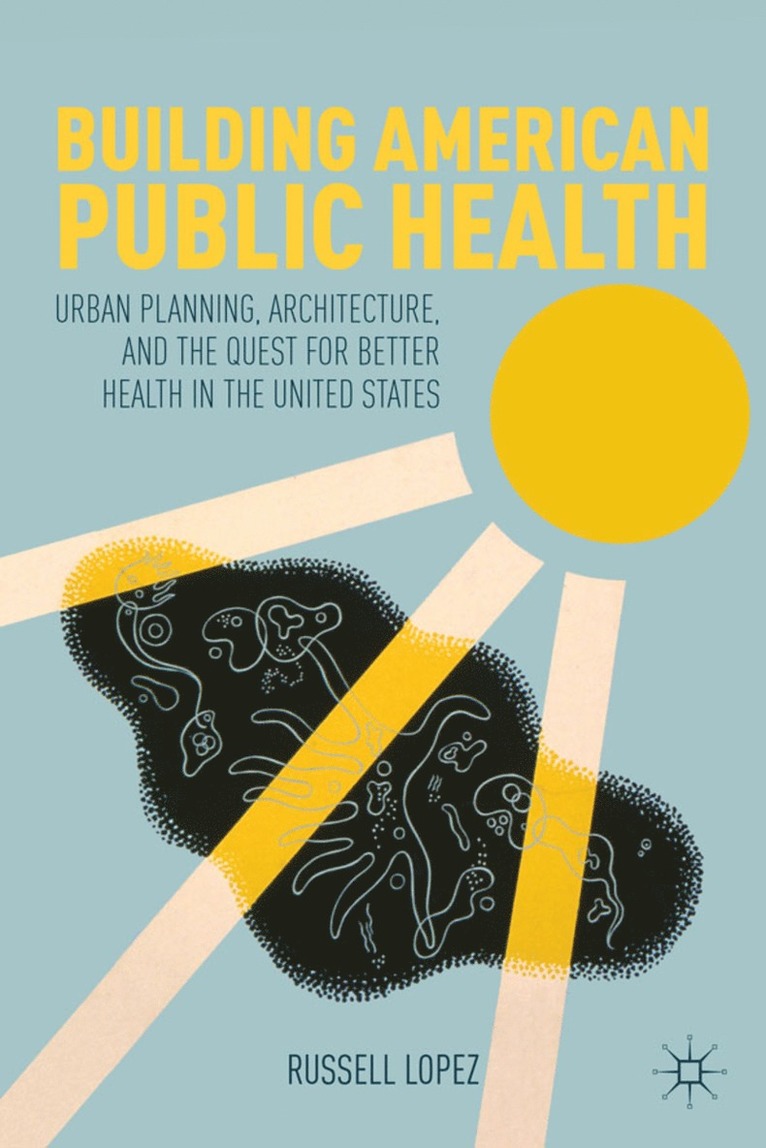 R. Lopez, Russell Lopez - Building American Public Health, Inbunden