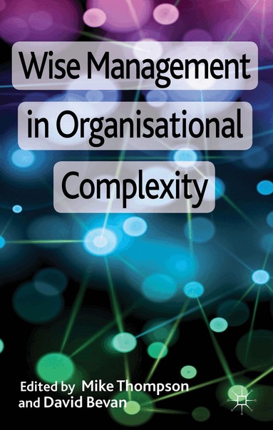 M. Thompson, D. Bevan - Wise Management in Organisational Complexity, Inbunden