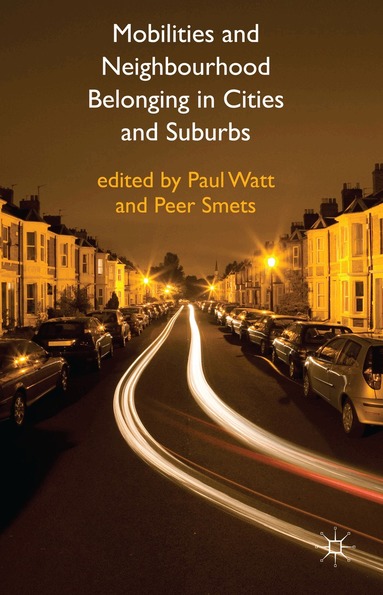 Peer Smets, P. Watt, P. Smets - Mobilities and Neighbourhood Belonging in Cities and Suburbs, Inbunden