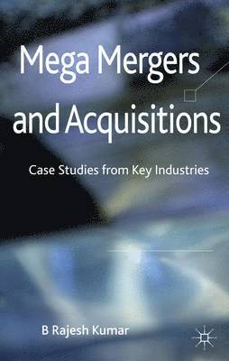 B. Kumar, B Rajesh Kumar - Mega Mergers and Acquisitions, Inbunden
