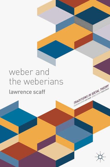 Lawrence Scaff - Weber and the Weberians, Inbunden